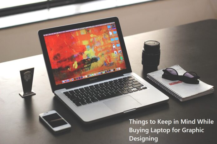 Things to Keep in Mind While Buying Laptop for Graphic Designing
