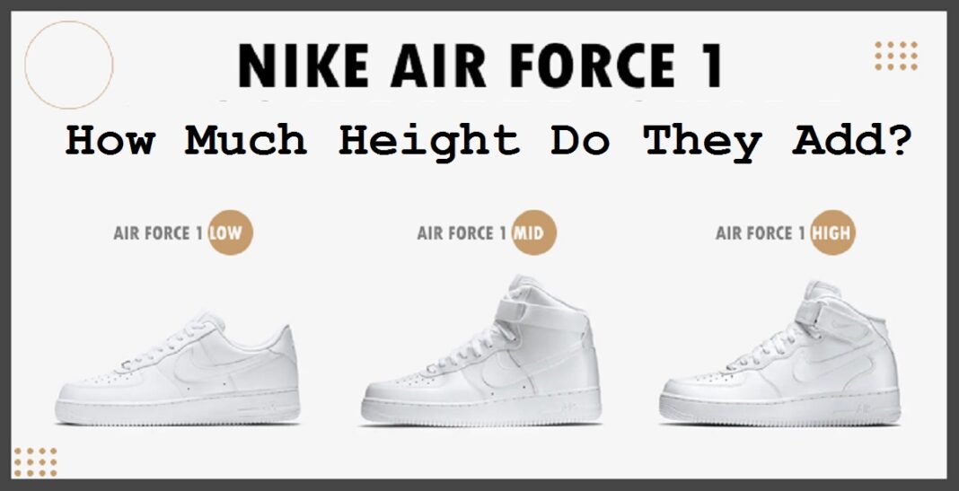 How Much Height Do Air Force 1 Add? Get Latest News, Breaking News